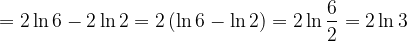 \dpi{120} =2\ln 6-2 \ln 2=2\left ( \ln 6- \ln 2 \right )=2 \ln \frac{6}{2}=2 \ln 3